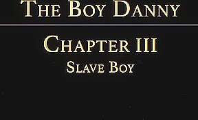 THE BOY DANNY Chapter 3 - Slave Boy
