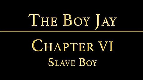 THE BOY JAY Chapter 5 - The Slave Boy